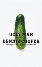 Ugly Man Dennis Cooper Harper Perennial ISBN 978-0-06171-544-0 272 pages/$13.99