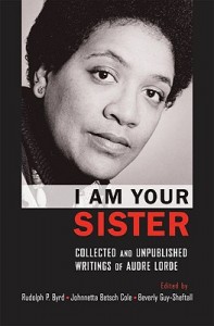 Post image for I am Your Sister: Collected and Unpublished Writings of Audre Lorde, edited by Rudolph P. Byrd, Johnnetta Betch Cole and Beverly Guy Sheftall